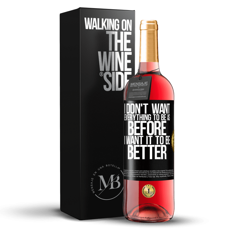 29,95 € Free Shipping | Rosé Wine ROSÉ Edition I don't want everything to be as before, I want it to be better Black Label. Customizable label Young wine Harvest 2024 Tempranillo