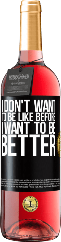 29,95 € | Rosé Wine ROSÉ Edition I don't want to be like before, I want to be better Black Label. Customizable label Young wine Harvest 2023 Tempranillo