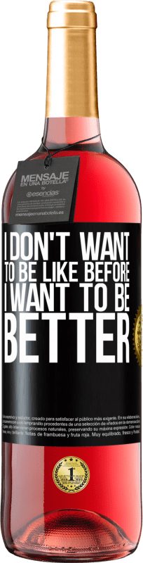 29,95 € | Rosé Wine ROSÉ Edition I don't want to be like before, I want to be better Black Label. Customizable label Young wine Harvest 2024 Tempranillo