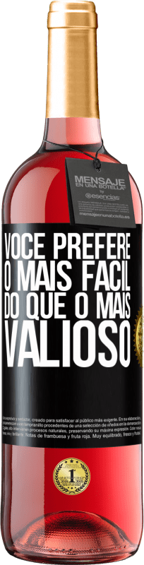 «Você prefere o mais fácil do que o mais valioso» Edição ROSÉ