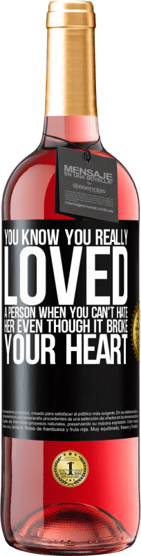 29,95 € | Rosé Wine ROSÉ Edition You know you really loved a person when you can't hate her even though it broke your heart Black Label. Customizable label Young wine Harvest 2024 Tempranillo