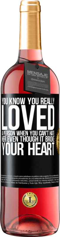 29,95 € Free Shipping | Rosé Wine ROSÉ Edition You know you really loved a person when you can't hate her even though it broke your heart Black Label. Customizable label Young wine Harvest 2025 Tempranillo