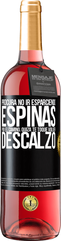 Envío gratis | Vino Rosado Edición ROSÉ Procura no ir esparciendo espinas por el camino, quizá te toque volver descalzo Etiqueta Negra. Etiqueta personalizable Vino joven Cosecha 2023 Tempranillo