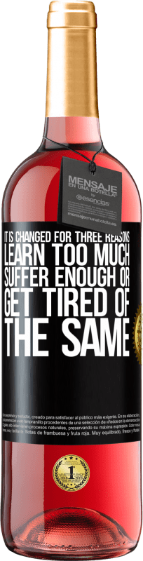 «It is changed for three reasons. Learn too much, suffer enough or get tired of the same» ROSÉ Edition