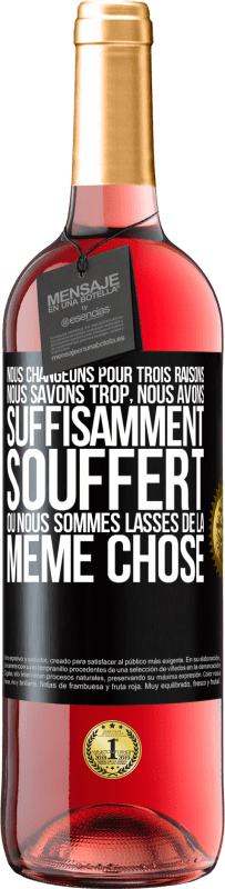 29,95 € | Vin rosé Édition ROSÉ Nous changeons pour trois raisons Nous savons trop, nous avons suffisamment souffert ou nous sommes lassés de la même chose Étiquette Noire. Étiquette personnalisable Vin jeune Récolte 2024 Tempranillo