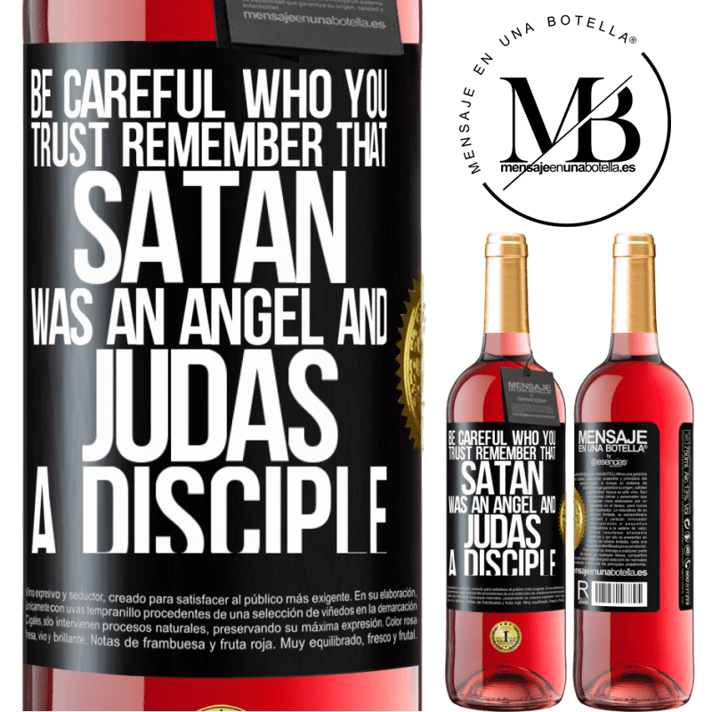 29,95 € Free Shipping | Rosé Wine ROSÉ Edition Be careful who you trust. Remember that Satan was an angel and Judas a disciple Black Label. Customizable label Young wine Harvest 2021 Tempranillo