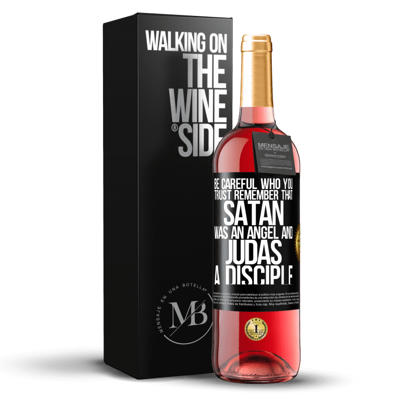 24,95 € Free Shipping | Rosé Wine ROSÉ Edition Be careful who you trust. Remember that Satan was an angel and Judas a disciple Black Label. Customizable label Young wine Harvest 2021 Tempranillo