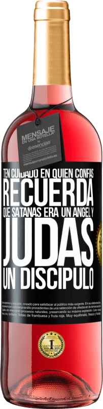 «Ten cuidado en quién confías. Recuerda que Satanás era un ángel y Judas un discípulo» Edición ROSÉ