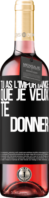 29,95 € Envoi gratuit | Vin rosé Édition ROSÉ Tu as l'importance que je veux te donner Étiquette Noire. Étiquette personnalisable Vin jeune Récolte 2025 Tempranillo