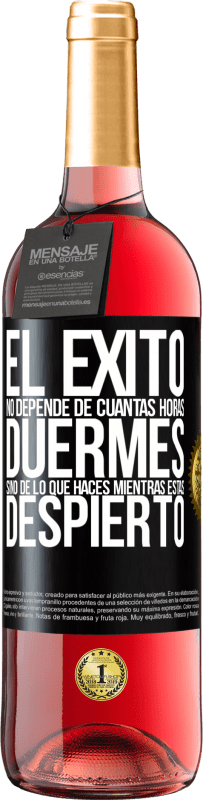 «El éxito no depende de cuantas horas duermes, sino de lo que haces mientras estás despierto» Edición ROSÉ