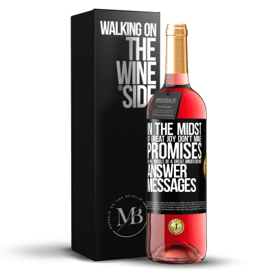 «In the midst of great joy, don't make promises. In the middle of a great anger, do not answer messages» ROSÉ Edition