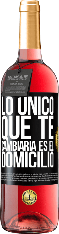 «Lo único que te cambiaría es el domicilio» Edición ROSÉ