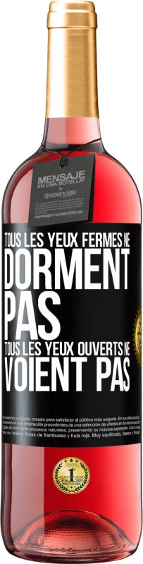 29,95 € Envoi gratuit | Vin rosé Édition ROSÉ Tous les yeux fermés ne dorment pas, tous les yeux ouverts ne voient pas Étiquette Noire. Étiquette personnalisable Vin jeune Récolte 2025 Tempranillo