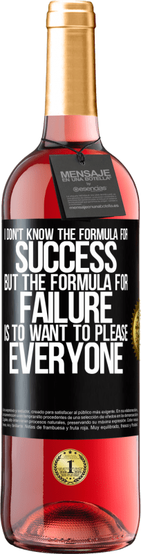 29,95 € Free Shipping | Rosé Wine ROSÉ Edition I don't know the formula for success, but the formula for failure is to want to please everyone Black Label. Customizable label Young wine Harvest 2025 Tempranillo