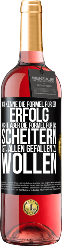 29,95 € | Roséwein ROSÉ Ausgabe Ich kenne die Formel für den Erfolg nicht, aber die Formel für das Scheitern ist, allen gefallen zu wollen Schwarzes Etikett. Anpassbares Etikett Junger Wein Ernte 2024 Tempranillo