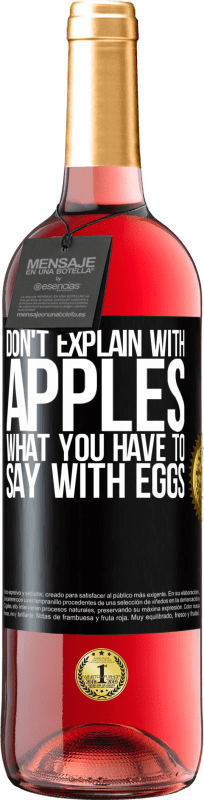 «Don't explain with apples what you have to say with eggs» ROSÉ Edition