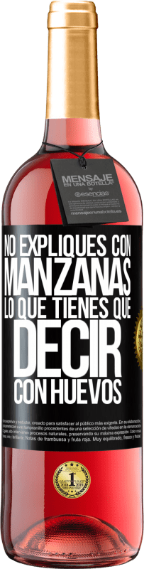 29,95 € | Vino Rosado Edición ROSÉ No expliques con manzanas lo que tienes que decir con huevos Etiqueta Negra. Etiqueta personalizable Vino joven Cosecha 2023 Tempranillo