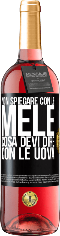 «Non spiegare con le mele cosa devi dire con le uova» Edizione ROSÉ