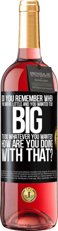 29,95 € | Rosé Wine ROSÉ Edition do you remember when you were little and you wanted to be big to do whatever you wanted? How are you doing with that? Black Label. Customizable label Young wine Harvest 2022 Tempranillo