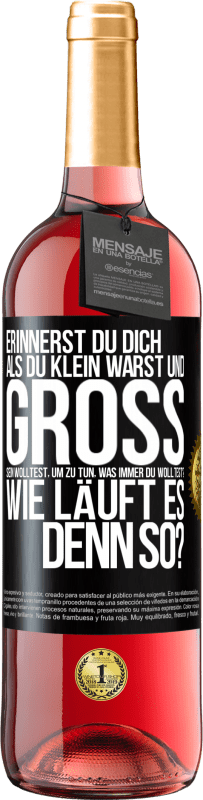 29,95 € | Roséwein ROSÉ Ausgabe Erinnerst du dich, als du klein warst und groß sein wolltest, um zu tun, was immer du wolltest? Wie läuft es denn so? Schwarzes Etikett. Anpassbares Etikett Junger Wein Ernte 2024 Tempranillo