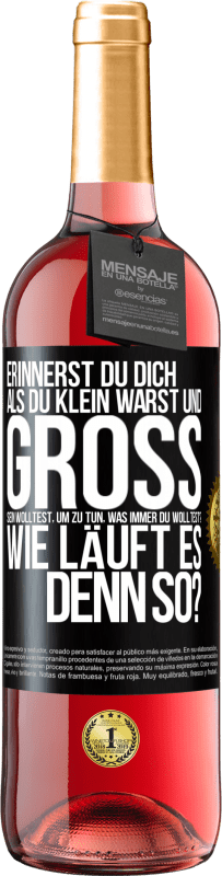 29,95 € Kostenloser Versand | Roséwein ROSÉ Ausgabe Erinnerst du dich, als du klein warst und groß sein wolltest, um zu tun, was immer du wolltest? Wie läuft es denn so? Schwarzes Etikett. Anpassbares Etikett Junger Wein Ernte 2025 Tempranillo