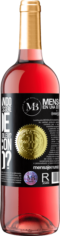 «ti ricordi quando eri piccolo e volevi essere grande per fare quello che volevi? Come va con quello?» Edizione ROSÉ