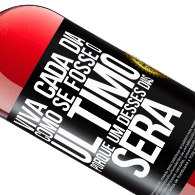 Expressões Únicas e Pessoais. «Viva cada dia como se fosse o último, porque um desses dias será» Edição ROSÉ