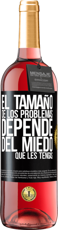 29,95 € | Vino Rosado Edición ROSÉ El tamaño de los problemas depende del miedo que les tengas Etiqueta Negra. Etiqueta personalizable Vino joven Cosecha 2024 Tempranillo