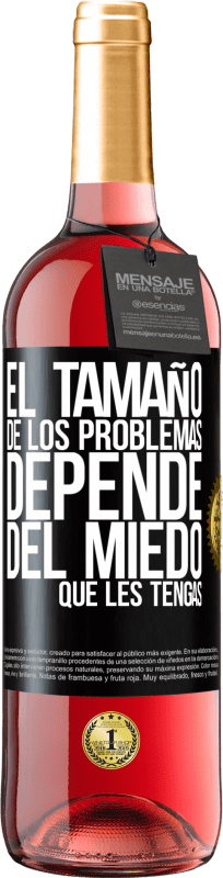 «El tamaño de los problemas depende del miedo que les tengas» Edición ROSÉ