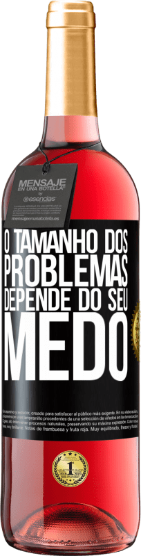«O tamanho dos problemas depende do seu medo» Edição ROSÉ