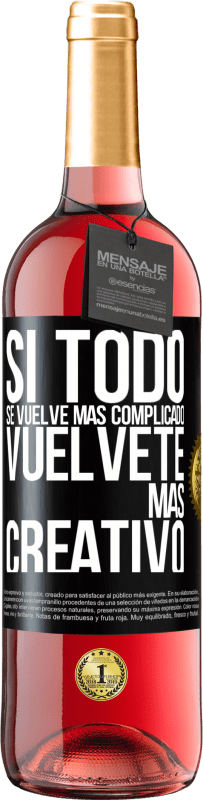 «Si todo se vuelve más complicado, vuélvete más creativo» Edición ROSÉ