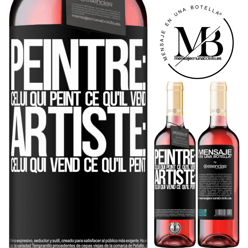 «Peintre: celui qui peint ce qu'il vend. Artiste: celui qui vend ce qu'il peint» Édition ROSÉ