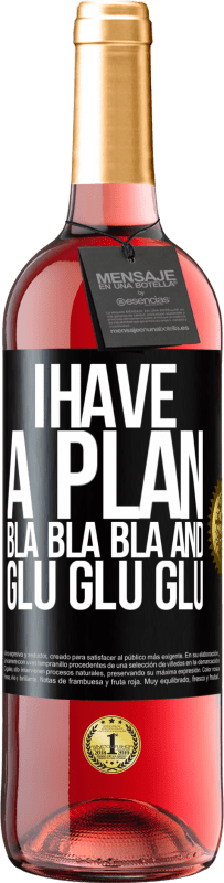 29,95 € Free Shipping | Rosé Wine ROSÉ Edition I have a plan: Bla Bla Bla and Glu Glu Glu Black Label. Customizable label Young wine Harvest 2021 Tempranillo