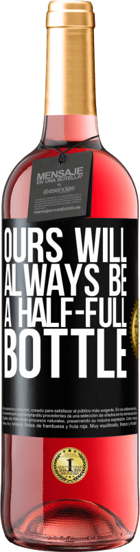 29,95 € | Rosé Wine ROSÉ Edition Ours will always be a half-full bottle Black Label. Customizable label Young wine Harvest 2023 Tempranillo