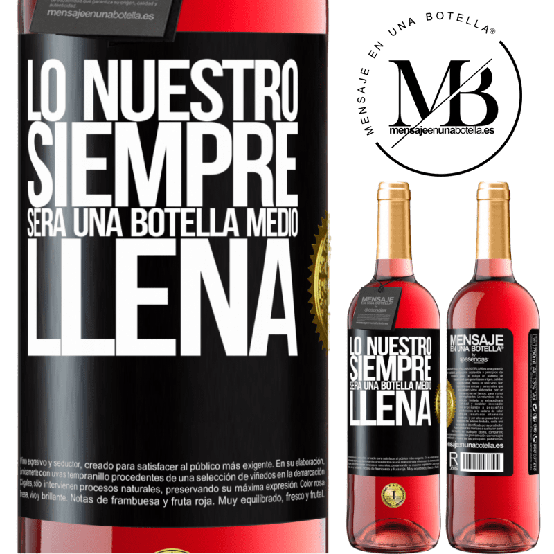 29,95 € Envío gratis | Vino Rosado Edición ROSÉ Lo nuestro siempre será una botella medio llena Etiqueta Negra. Etiqueta personalizable Vino joven Cosecha 2023 Tempranillo