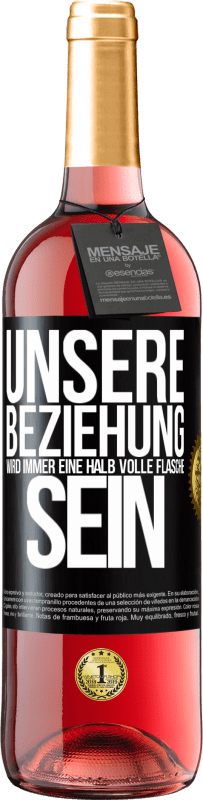 29,95 € | Roséwein ROSÉ Ausgabe Unsere Beziehung wird immer eine halb volle Flasche sein Schwarzes Etikett. Anpassbares Etikett Junger Wein Ernte 2023 Tempranillo