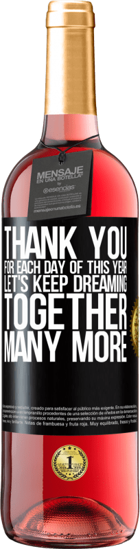 29,95 € | Rosé Wine ROSÉ Edition Thank you for each day of this year. Let's keep dreaming together many more Black Label. Customizable label Young wine Harvest 2024 Tempranillo