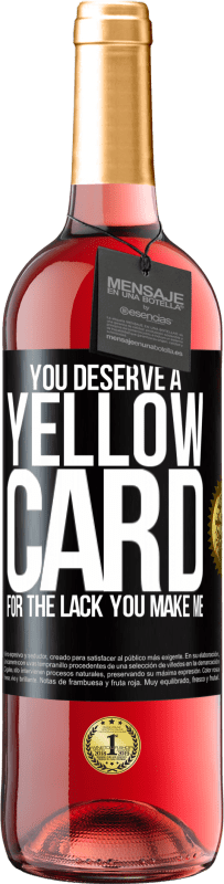 29,95 € | Rosé Wine ROSÉ Edition You deserve a yellow card for the lack you make me Black Label. Customizable label Young wine Harvest 2023 Tempranillo