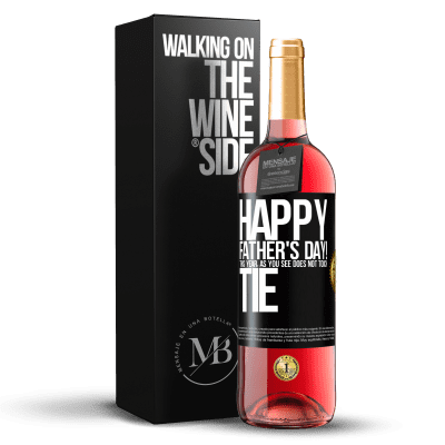 «Happy Father's Day! This year, as you see, does not touch tie» ROSÉ Edition