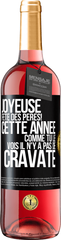 29,95 € Envoi gratuit | Vin rosé Édition ROSÉ Joyeuse fête des Pères! Cette année comme tu le vois il n'y a pas de cravate Étiquette Noire. Étiquette personnalisable Vin jeune Récolte 2025 Tempranillo