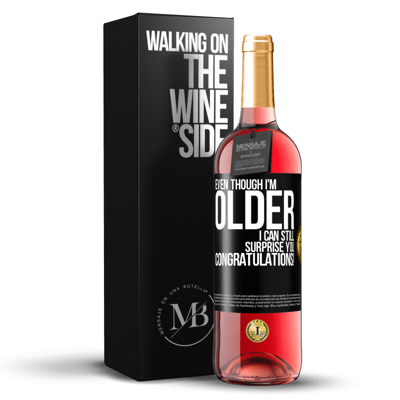29,95 € Free Shipping | Rosé Wine ROSÉ Edition Even though I'm older, I can still surprise you. Congratulations! Black Label. Customizable label Young wine Harvest 2023 Tempranillo