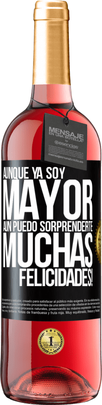 «Aunque ya soy mayor, aún puedo sorprenderte. Muchas felicidades!» Edición ROSÉ