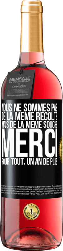 29,95 € | Vin rosé Édition ROSÉ Nous ne sommes pas de la même récolte mais de la même souche. Merci pour tout, un an de plus Étiquette Noire. Étiquette personnalisable Vin jeune Récolte 2024 Tempranillo