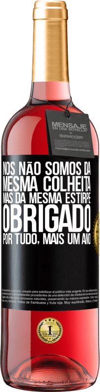 29,95 € | Vinho rosé Edição ROSÉ Nós não somos da mesma colheita, mas da mesma estirpe. Obrigado por tudo, mais um ano Etiqueta Preta. Etiqueta personalizável Vinho jovem Colheita 2023 Tempranillo