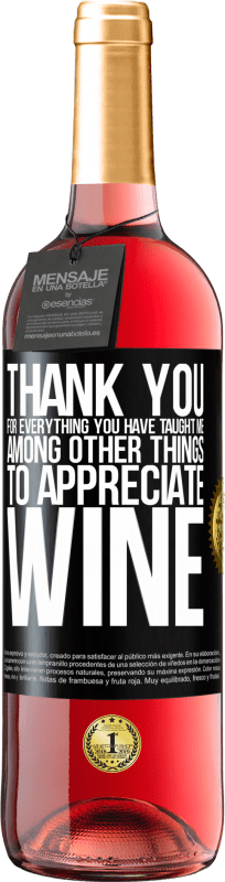 29,95 € | Rosé Wine ROSÉ Edition Thank you for everything you have taught me, among other things, to appreciate wine Black Label. Customizable label Young wine Harvest 2024 Tempranillo