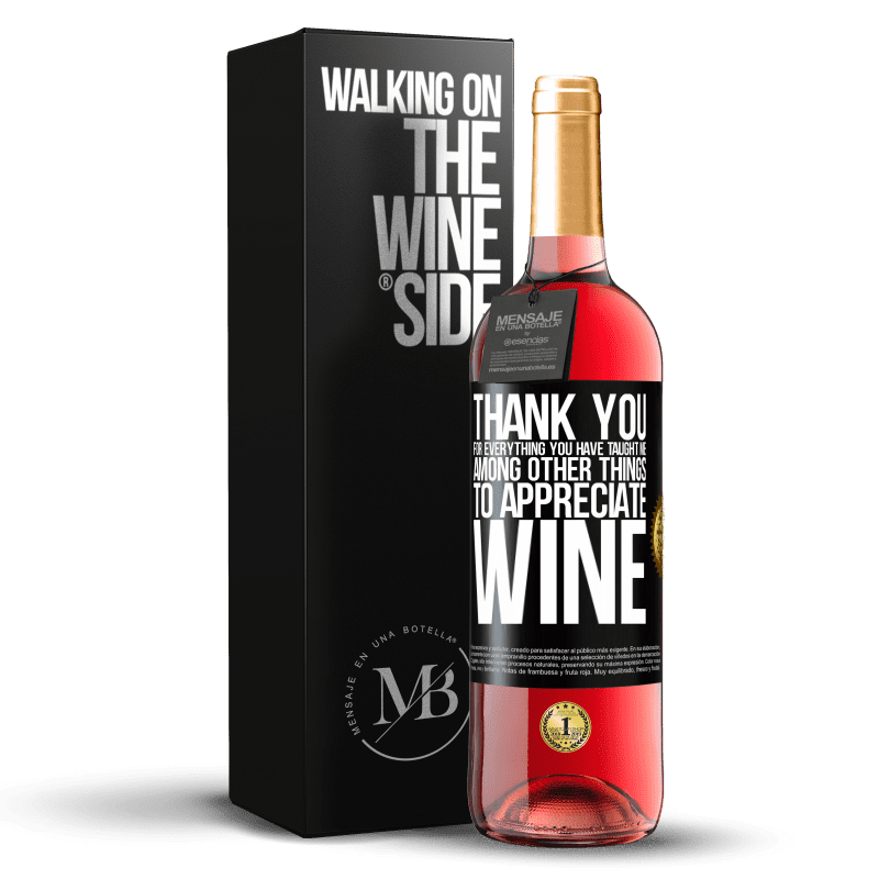 29,95 € Free Shipping | Rosé Wine ROSÉ Edition Thank you for everything you have taught me, among other things, to appreciate wine Black Label. Customizable label Young wine Harvest 2022 Tempranillo
