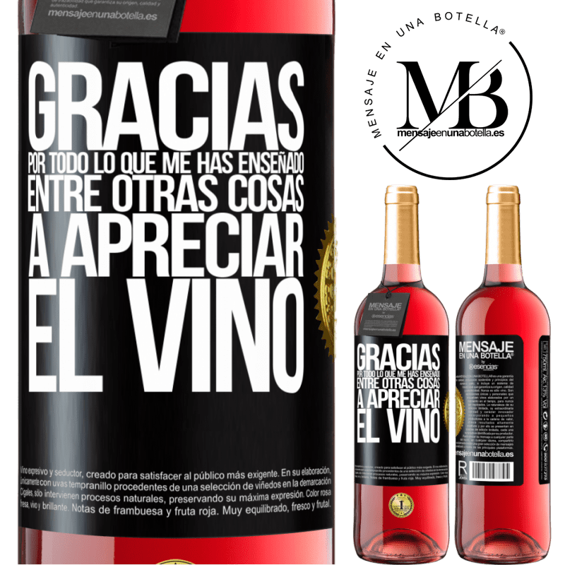 29,95 € Envío gratis | Vino Rosado Edición ROSÉ Gracias por todo lo que me has enseñado, entre otras cosas, a apreciar el vino Etiqueta Negra. Etiqueta personalizable Vino joven Cosecha 2023 Tempranillo