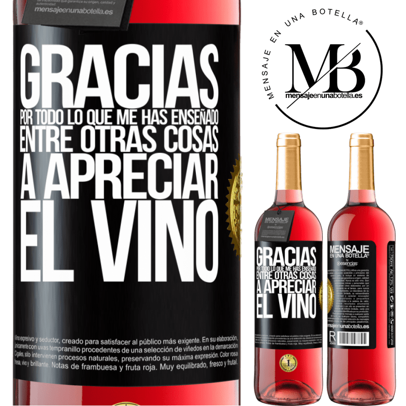 29,95 € Envío gratis | Vino Rosado Edición ROSÉ Gracias por todo lo que me has enseñado, entre otras cosas, a apreciar el vino Etiqueta Negra. Etiqueta personalizable Vino joven Cosecha 2025 Tempranillo