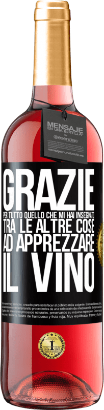 29,95 € Spedizione Gratuita | Vino rosato Edizione ROSÉ Grazie per tutto quello che mi hai insegnato, tra le altre cose, ad apprezzare il vino Etichetta Nera. Etichetta personalizzabile Vino giovane Raccogliere 2025 Tempranillo