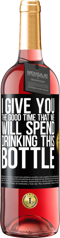 29,95 € | Rosé Wine ROSÉ Edition I give you the good time that we will spend drinking this bottle Black Label. Customizable label Young wine Harvest 2023 Tempranillo